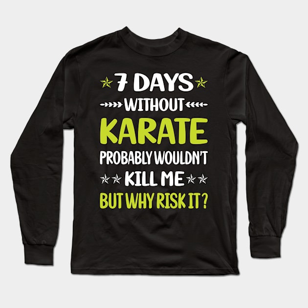 Funny 7 Days Without Karate Long Sleeve T-Shirt by Happy Life